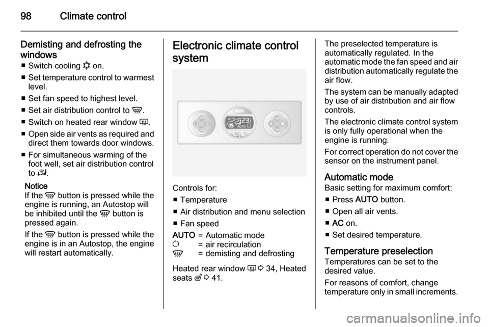VAUXHALL MOVANO_B 2015 Owners Manual 98Climate control
Demisting and defrosting the
windows ■ Switch cooling  n on.
■ Set temperature control to warmest
level.
■ Set fan speed to highest level.
■ Set air distribution control to  