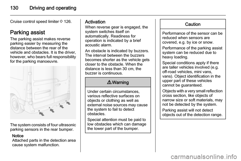 VAUXHALL MOVANO_B 2015.5 Owners Manual 130Driving and operating
Cruise control speed limiter 3 126.
Parking assist The parking assist makes reverse
parking easier by measuring the
distance between the rear of the
vehicle and obstacles. It VAUXHALL MOVANO_B 2015.5 Owners Manual 130Driving and operating
Cruise control speed limiter 3 126.
Parking assist The parking assist makes reverse
parking easier by measuring the
distance between the rear of the
vehicle and obstacles. It