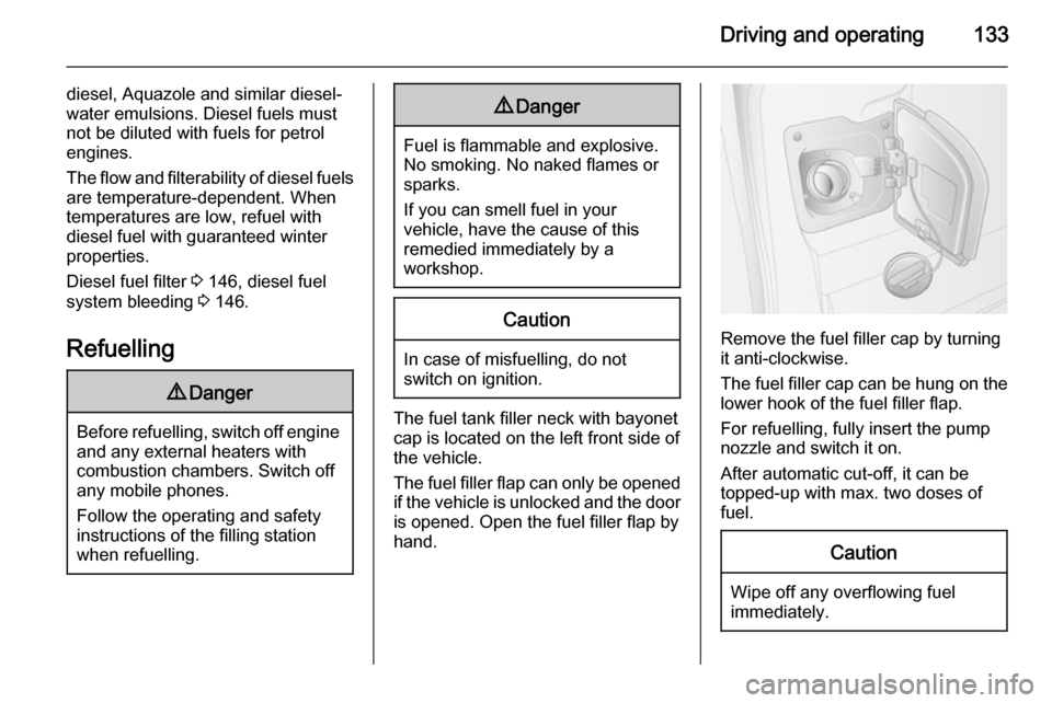 VAUXHALL MOVANO_B 2015.5 Owners Manual Driving and operating133
diesel, Aquazole and similar diesel-
water emulsions. Diesel fuels must not be diluted with fuels for petrol
engines.
The flow and filterability of diesel fuels are temperatur VAUXHALL MOVANO_B 2015.5 Owners Manual Driving and operating133
diesel, Aquazole and similar diesel-
water emulsions. Diesel fuels must not be diluted with fuels for petrol
engines.
The flow and filterability of diesel fuels are temperatur