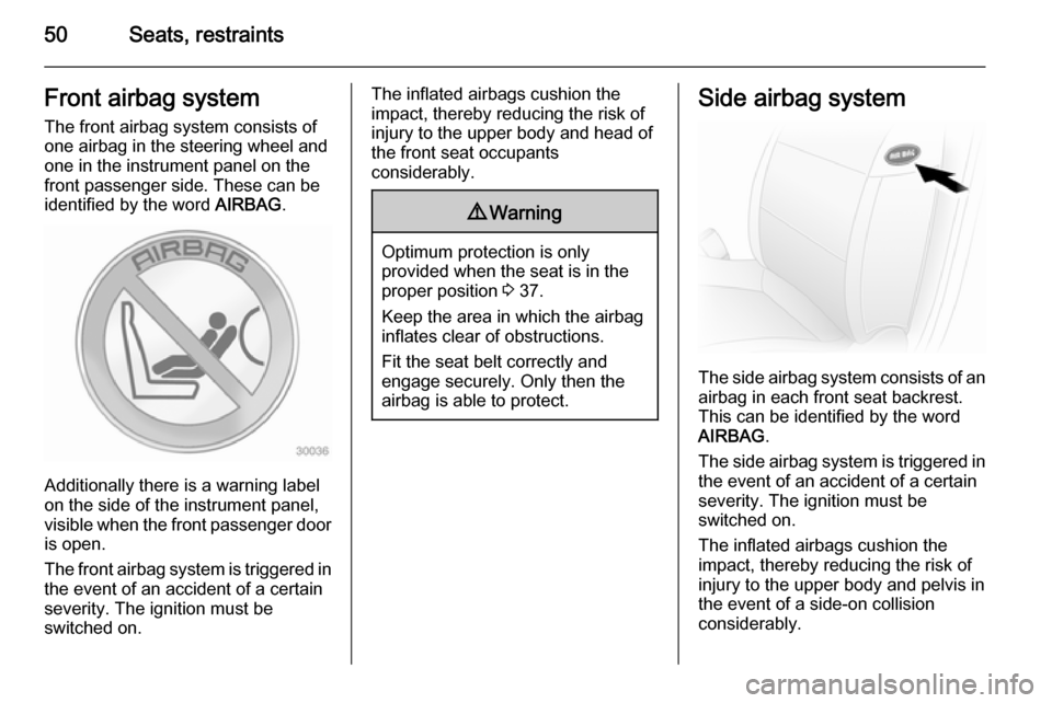 VAUXHALL MOVANO_B 2015.5 Workshop Manual 50Seats, restraintsFront airbag systemThe front airbag system consists of
one airbag in the steering wheel and
one in the instrument panel on the
front passenger side. These can be
identified by the w