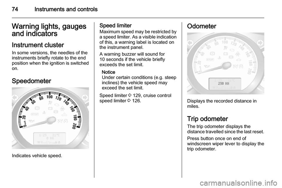 VAUXHALL MOVANO_B 2015.5 Manual PDF 74Instruments and controlsWarning lights, gauges
and indicators
Instrument cluster In some versions, the needles of the
instruments briefly rotate to the end
position when the ignition is switched
on. VAUXHALL MOVANO_B 2015.5 Manual PDF 74Instruments and controlsWarning lights, gauges
and indicators
Instrument cluster In some versions, the needles of the
instruments briefly rotate to the end
position when the ignition is switched
on.