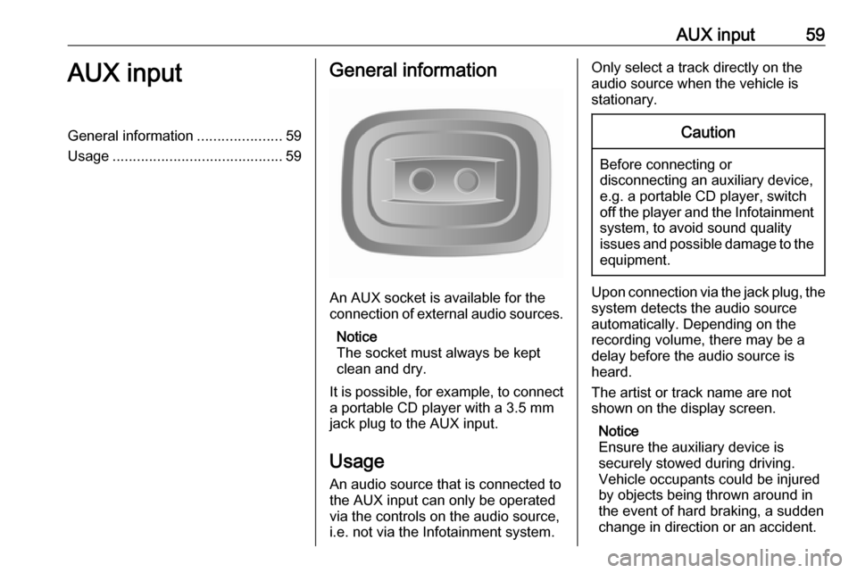 VAUXHALL MOVANO_B 2016 Infotainment system AUX input59AUX inputGeneral information.....................59
Usage .......................................... 59General information
An AUX socket is available for the
connection of external audio so VAUXHALL MOVANO_B 2016 Infotainment system AUX input59AUX inputGeneral information.....................59
Usage .......................................... 59General information
An AUX socket is available for the
connection of external audio so