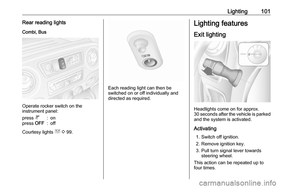VAUXHALL MOVANO_B 2016 Owners Manual Lighting101Rear reading lightsCombi, Bus
Operate rocker switch on the
instrument panel:
press l:onpress OFF:off
Courtesy lights c 3 99.
Each reading light can then be
switched on or off individuall VAUXHALL MOVANO_B 2016 Owners Manual Lighting101Rear reading lightsCombi, Bus
Operate rocker switch on the
instrument panel:
press l:onpress OFF:off
Courtesy lights c 3 99.
Each reading light can then be
switched on or off individuall