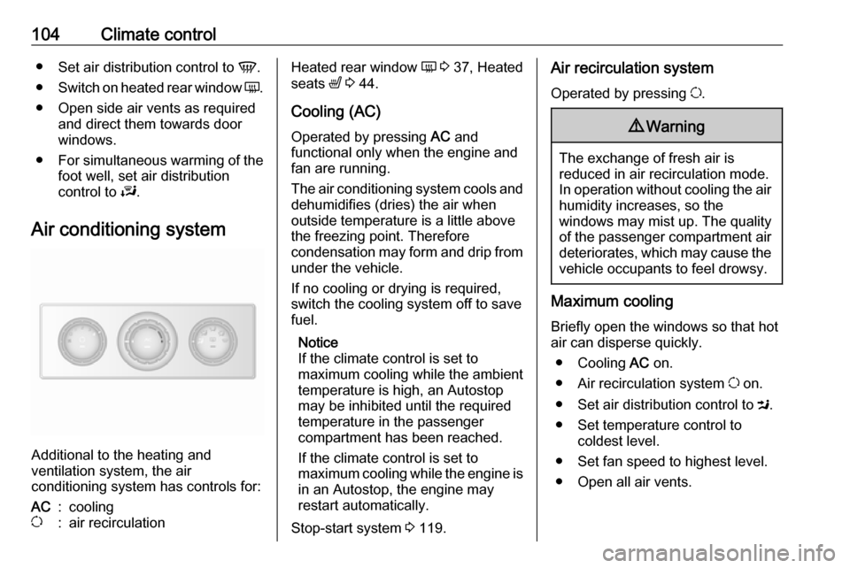 VAUXHALL MOVANO_B 2016 Owners Manual 104Climate control●Set air distribution control to V.
● Switch on heated rear window Ü.
● Open side air vents as required and direct them towards door
windows.
● For simultaneous warming of VAUXHALL MOVANO_B 2016 Owners Manual 104Climate control●Set air distribution control to V.
● Switch on heated rear window Ü.
● Open side air vents as required and direct them towards door
windows.
● For simultaneous warming of