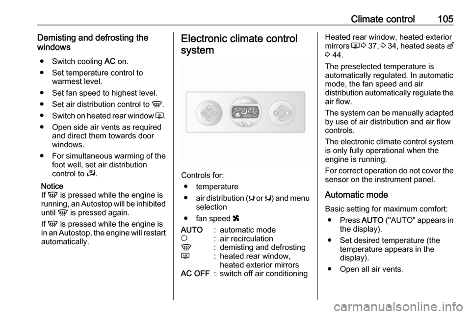 VAUXHALL MOVANO_B 2016 Owners Manual Climate control105Demisting and defrosting the
windows
● Switch cooling AC on.
● Set temperature control to warmest level.
● Set fan speed to highest level.
● Set air distribution control to VAUXHALL MOVANO_B 2016 Owners Manual Climate control105Demisting and defrosting the
windows
● Switch cooling AC on.
● Set temperature control to warmest level.
● Set fan speed to highest level.
● Set air distribution control to