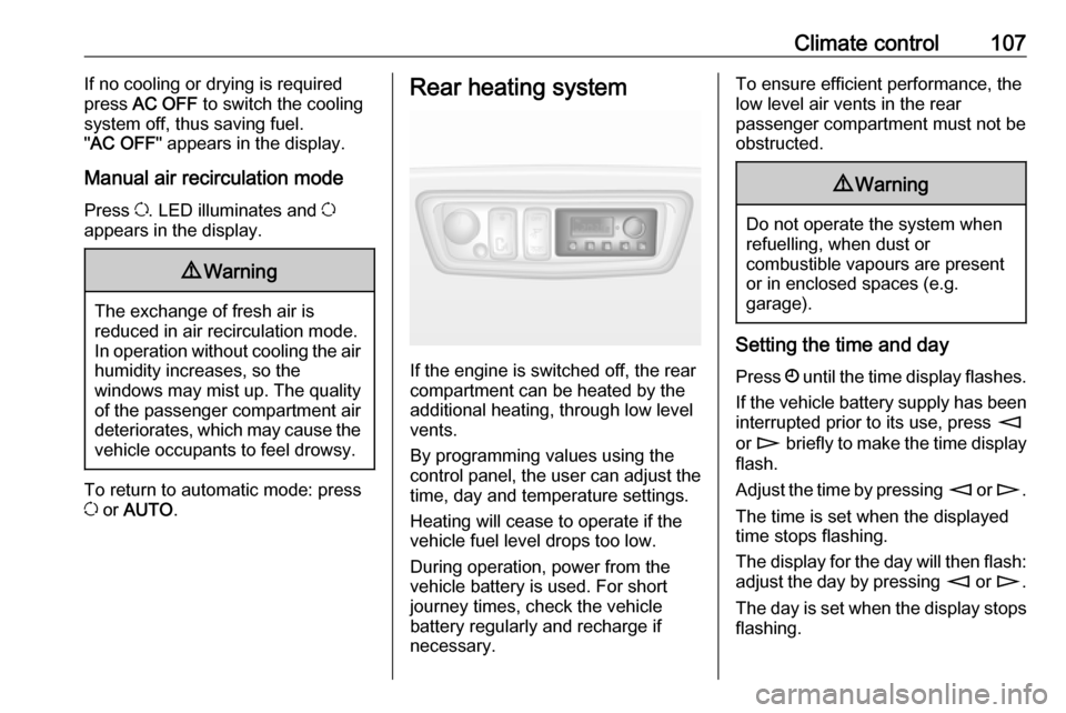 VAUXHALL MOVANO_B 2016 Owners Manual Climate control107If no cooling or drying is required
press AC OFF to switch the cooling
system off, thus saving fuel.
" AC OFF " appears in the display.
Manual air recirculation mode Press u. LED VAUXHALL MOVANO_B 2016 Owners Manual Climate control107If no cooling or drying is required
press AC OFF to switch the cooling
system off, thus saving fuel.
" AC OFF " appears in the display.
Manual air recirculation mode Press u. LED