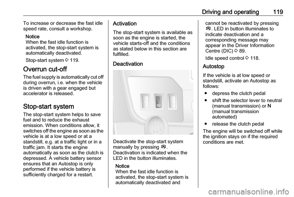 VAUXHALL MOVANO_B 2016 Owners Manual Driving and operating119To increase or decrease the fast idle
speed rate, consult a workshop.
Notice
When the fast idle function is
activated, the stop-start system is
automatically deactivated.
Stop- VAUXHALL MOVANO_B 2016 Owners Manual Driving and operating119To increase or decrease the fast idle
speed rate, consult a workshop.
Notice
When the fast idle function is
activated, the stop-start system is
automatically deactivated.
Stop-