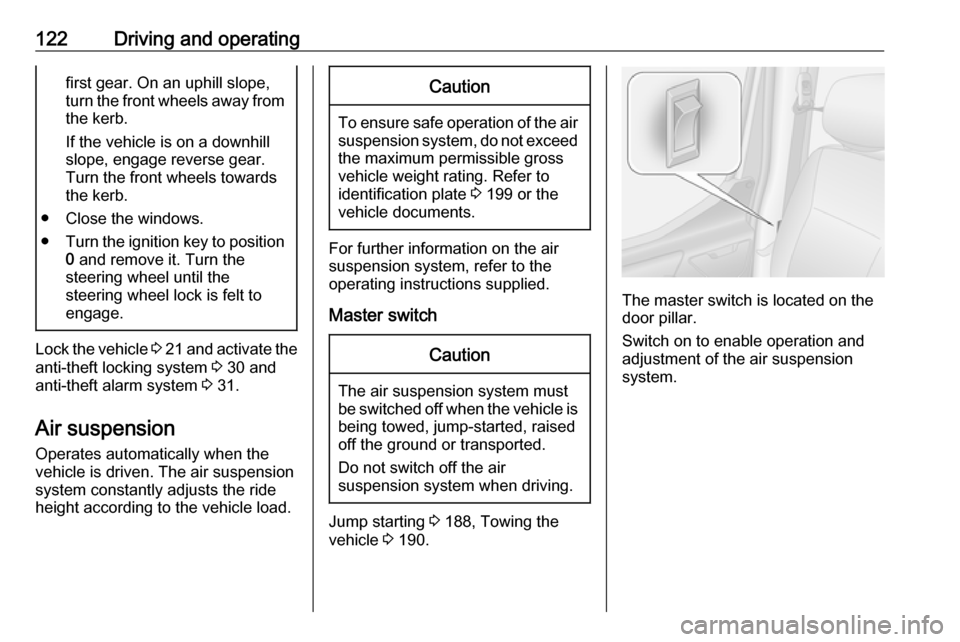 VAUXHALL MOVANO_B 2016 Owners Manual 122Driving and operatingfirst gear. On an uphill slope,
turn the front wheels away from
the kerb.
If the vehicle is on a downhill
slope, engage reverse gear.
Turn the front wheels towards
the kerb.
VAUXHALL MOVANO_B 2016 Owners Manual 122Driving and operatingfirst gear. On an uphill slope,
turn the front wheels away from
the kerb.
If the vehicle is on a downhill
slope, engage reverse gear.
Turn the front wheels towards
the kerb.