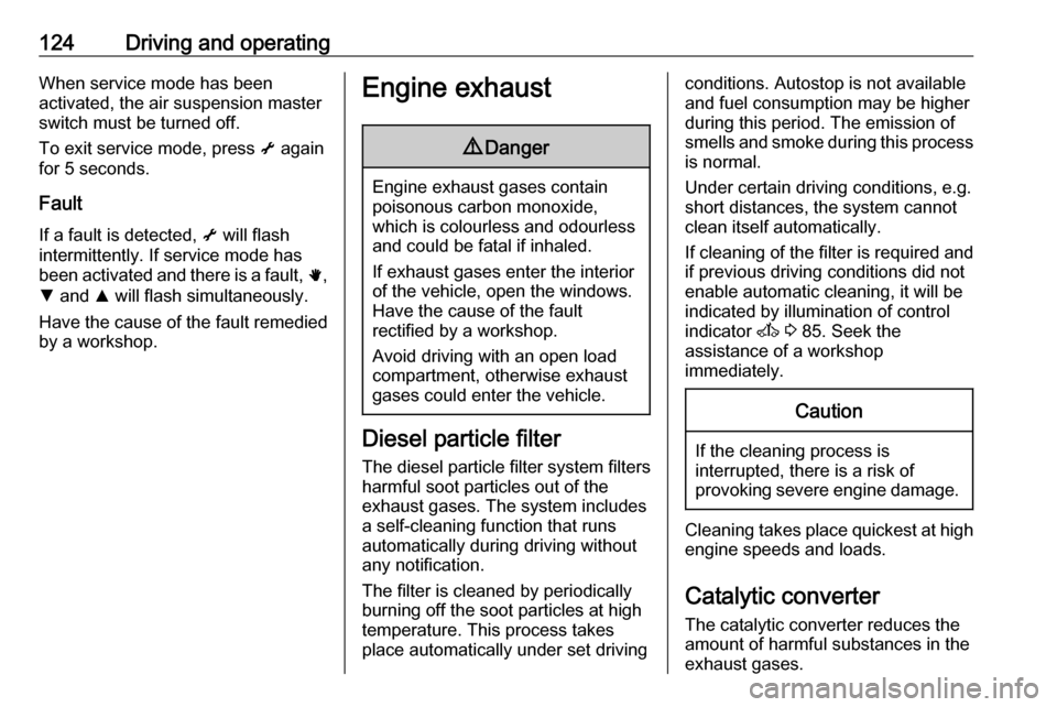 VAUXHALL MOVANO_B 2016 Owners Manual 124Driving and operatingWhen service mode has been
activated, the air suspension master switch must be turned off.
To exit service mode, press i again
for 5 seconds.
Fault
If a fault is detected, i VAUXHALL MOVANO_B 2016 Owners Manual 124Driving and operatingWhen service mode has been
activated, the air suspension master switch must be turned off.
To exit service mode, press i again
for 5 seconds.
Fault
If a fault is detected, i