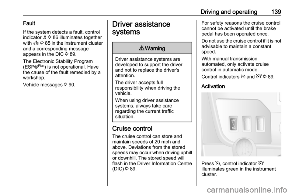 VAUXHALL MOVANO_B 2016  Owners Manual Driving and operating139Fault
If the system detects a fault, control indicator  b 3  86 illuminates together
with  A 3  85  in the instrument cluster
and a corresponding message
appears in the DIC  3 