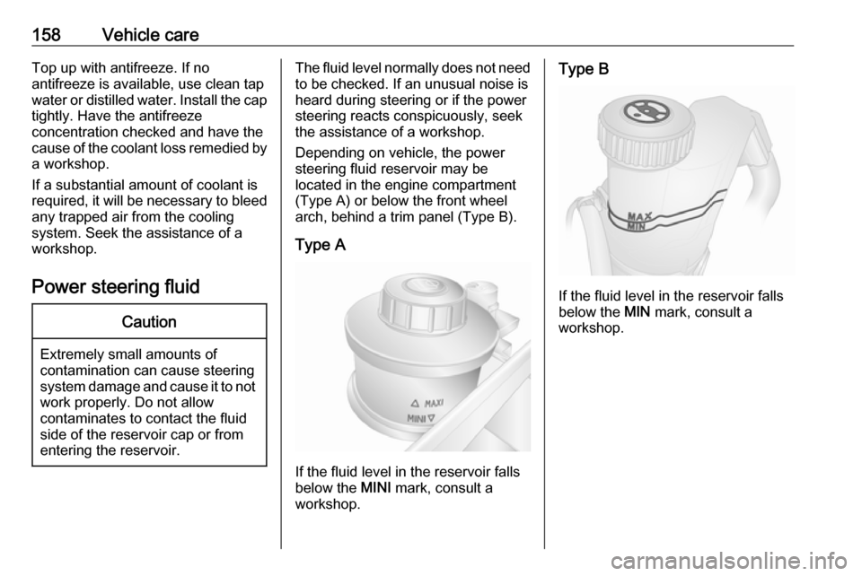 VAUXHALL MOVANO_B 2016 Owners Manual 158Vehicle careTop up with antifreeze. If no
antifreeze is available, use clean tap
water or distilled water. Install the cap tightly. Have the antifreeze
concentration checked and have the cause of t VAUXHALL MOVANO_B 2016 Owners Manual 158Vehicle careTop up with antifreeze. If no
antifreeze is available, use clean tap
water or distilled water. Install the cap tightly. Have the antifreeze
concentration checked and have the cause of t