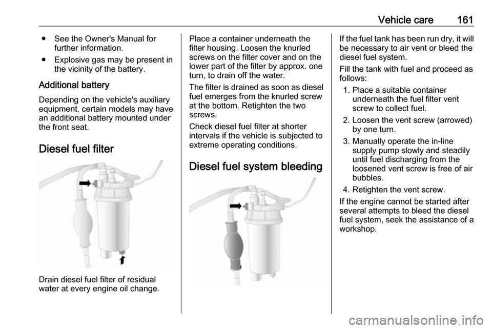 VAUXHALL MOVANO_B 2016 Owners Manual Vehicle care161● See the Owners Manual forfurther information.
● Explosive gas may be present in the vicinity of the battery.
Additional battery
Depending on the vehicles auxiliary
equipment, ce VAUXHALL MOVANO_B 2016 Owners Manual Vehicle care161● See the Owners Manual forfurther information.
● Explosive gas may be present in the vicinity of the battery.
Additional battery
Depending on the vehicles auxiliary
equipment, ce