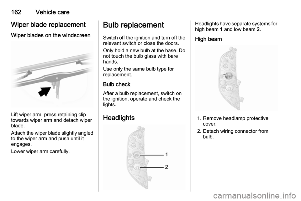 VAUXHALL MOVANO_B 2016 Owners Manual 162Vehicle careWiper blade replacementWiper blades on the windscreen
Lift wiper arm, press retaining clip
towards wiper arm and detach wiper
blade.
Attach the wiper blade slightly angled
to the wiper VAUXHALL MOVANO_B 2016 Owners Manual 162Vehicle careWiper blade replacementWiper blades on the windscreen
Lift wiper arm, press retaining clip
towards wiper arm and detach wiper
blade.
Attach the wiper blade slightly angled
to the wiper