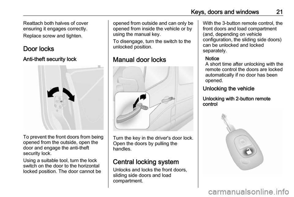 VAUXHALL MOVANO_B 2016  Owners Manual Keys, doors and windows21Reattach both halves of cover
ensuring it engages correctly.
Replace screw and tighten.
Door locks
Anti-theft security lock
To prevent the front doors from being opened from t
