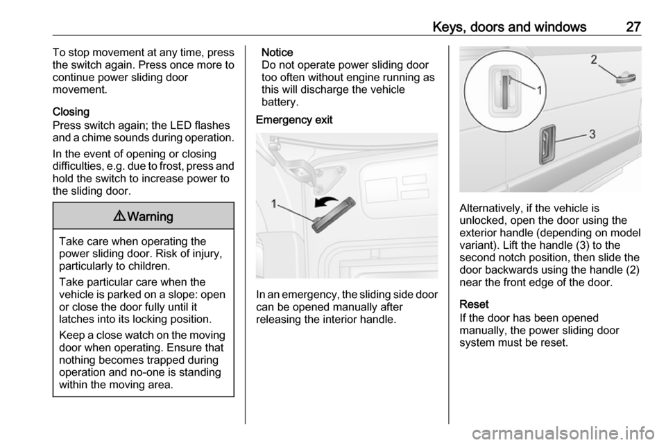VAUXHALL MOVANO_B 2016 Owners Manual Keys, doors and windows27To stop movement at any time, press
the switch again. Press once more to
continue power sliding door
movement.
Closing
Press switch again; the LED flashes
and a chime sounds d VAUXHALL MOVANO_B 2016 Owners Manual Keys, doors and windows27To stop movement at any time, press
the switch again. Press once more to
continue power sliding door
movement.
Closing
Press switch again; the LED flashes
and a chime sounds d