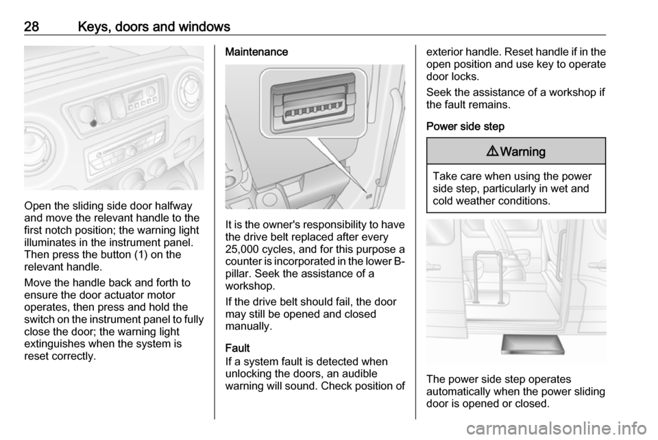 VAUXHALL MOVANO_B 2016 Owners Guide 28Keys, doors and windows
Open the sliding side door halfway
and move the relevant handle to the
first notch position; the warning light
illuminates in the instrument panel.
Then press the button (1) VAUXHALL MOVANO_B 2016 Owners Guide 28Keys, doors and windows
Open the sliding side door halfway
and move the relevant handle to the
first notch position; the warning light
illuminates in the instrument panel.
Then press the button (1)