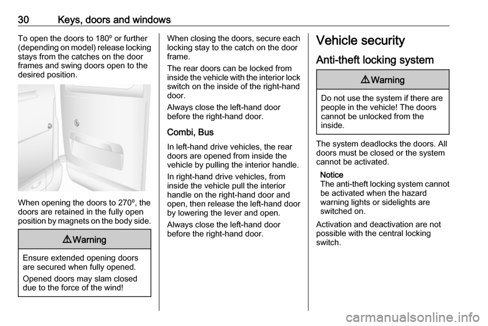 VAUXHALL MOVANO_B 2016 Owners Guide 30Keys, doors and windowsTo open the doors to 180º or further
(depending on model) release locking stays from the catches on the door
frames and swing doors open to the
desired position.
When opening VAUXHALL MOVANO_B 2016 Owners Guide 30Keys, doors and windowsTo open the doors to 180º or further
(depending on model) release locking stays from the catches on the door
frames and swing doors open to the
desired position.
When opening