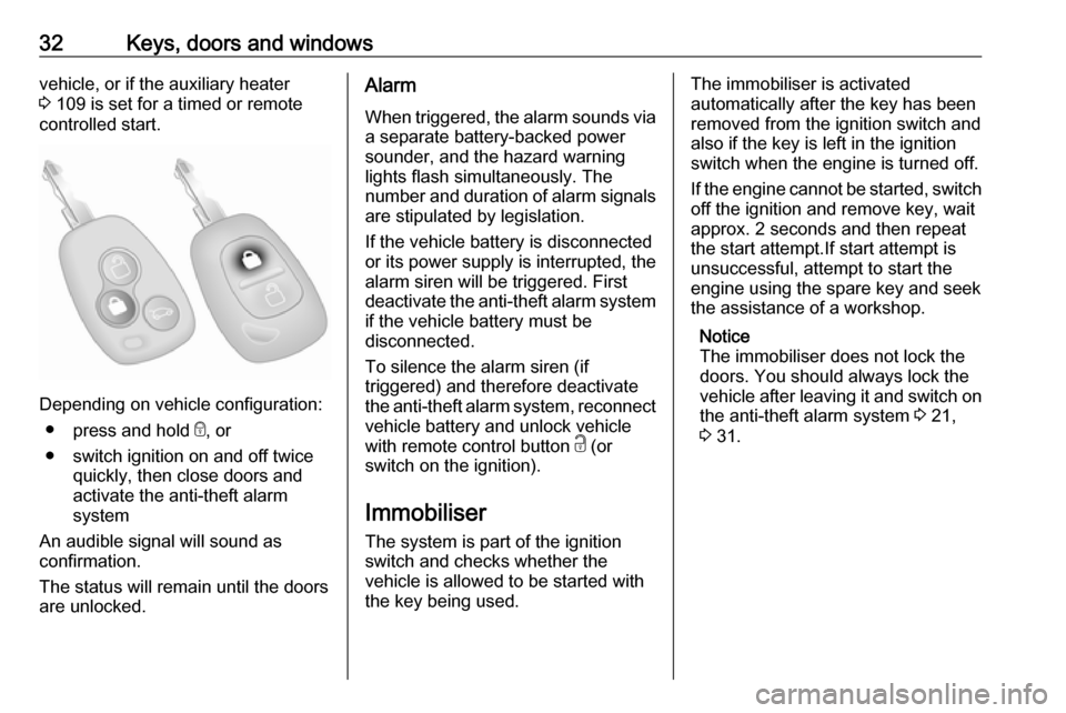 VAUXHALL MOVANO_B 2016 Owners Guide 32Keys, doors and windowsvehicle, or if the auxiliary heater
3 109 is set for a timed or remote
controlled start.
Depending on vehicle configuration:
● press and hold e, or
● switch ignition on VAUXHALL MOVANO_B 2016 Owners Guide 32Keys, doors and windowsvehicle, or if the auxiliary heater
3 109 is set for a timed or remote
controlled start.
Depending on vehicle configuration:
● press and hold e, or
● switch ignition on