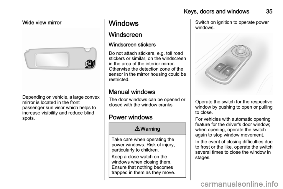 VAUXHALL MOVANO_B 2016 Owners Guide Keys, doors and windows35Wide view mirror
Depending on vehicle, a large convexmirror is located in the front
passenger sun visor which helps to
increase visibility and reduce blind
spots.
Windows
Wind VAUXHALL MOVANO_B 2016 Owners Guide Keys, doors and windows35Wide view mirror
Depending on vehicle, a large convexmirror is located in the front
passenger sun visor which helps to
increase visibility and reduce blind
spots.
Windows
Wind