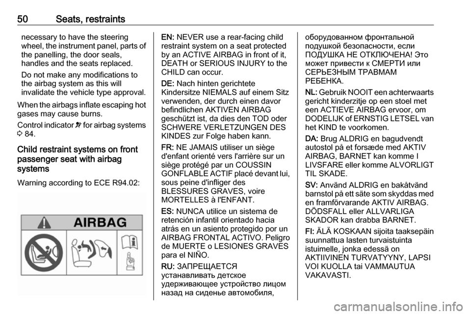 VAUXHALL MOVANO_B 2016 Workshop Manual 50Seats, restraintsnecessary to have the steering
wheel, the instrument panel, parts of the panelling, the door seals,
handles and the seats replaced.
Do not make any modifications to
the airbag syste VAUXHALL MOVANO_B 2016 Workshop Manual 50Seats, restraintsnecessary to have the steering
wheel, the instrument panel, parts of the panelling, the door seals,
handles and the seats replaced.
Do not make any modifications to
the airbag syste