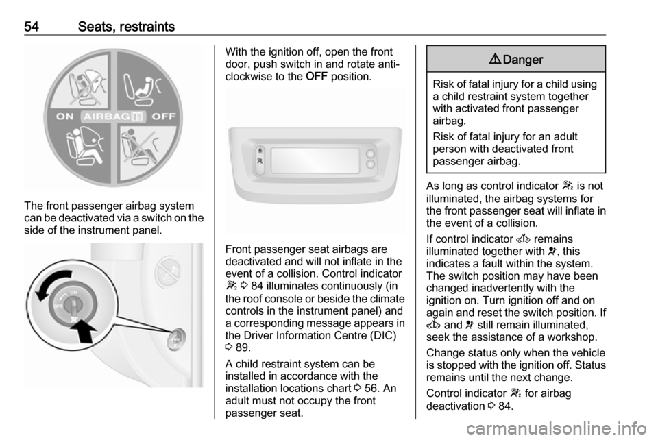 VAUXHALL MOVANO_B 2016 Workshop Manual 54Seats, restraints
The front passenger airbag system
can be deactivated via a switch on the
side of the instrument panel.
With the ignition off, open the front
door, push switch in and rotate anti-
c VAUXHALL MOVANO_B 2016 Workshop Manual 54Seats, restraints
The front passenger airbag system
can be deactivated via a switch on the
side of the instrument panel.
With the ignition off, open the front
door, push switch in and rotate anti-
c