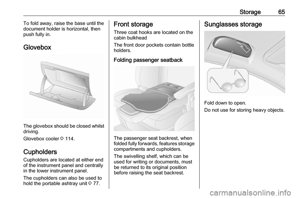 VAUXHALL MOVANO_B 2016 Repair Manual Storage65To fold away, raise the base until the
document holder is horizontal, then push fully in.
Glovebox
The glovebox should be closed whilst driving.
Glovebox cooler 3 114.
Cupholders Cupholders VAUXHALL MOVANO_B 2016 Repair Manual Storage65To fold away, raise the base until the
document holder is horizontal, then push fully in.
Glovebox
The glovebox should be closed whilst driving.
Glovebox cooler 3 114.
Cupholders Cupholders
