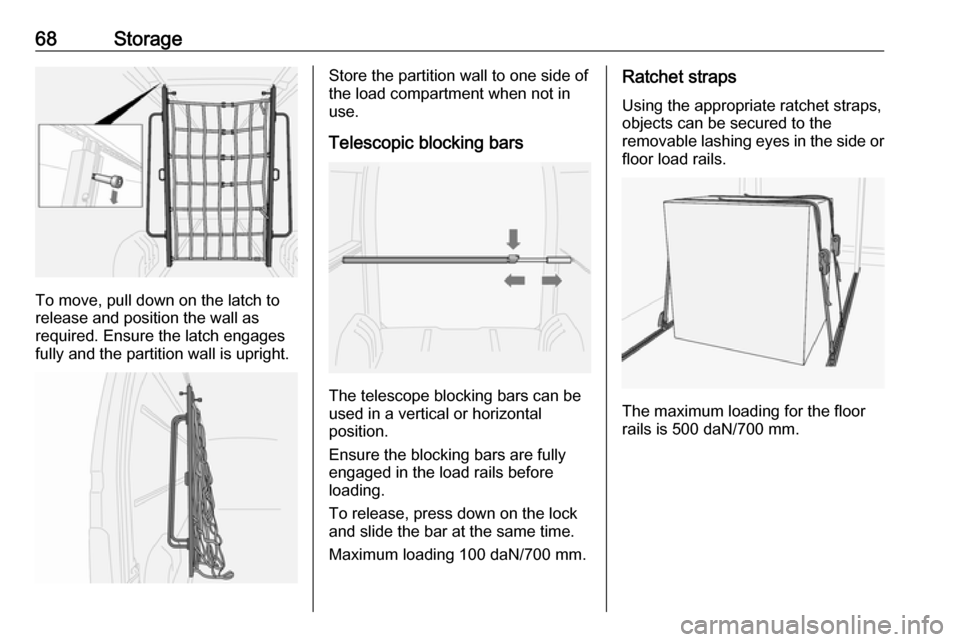 VAUXHALL MOVANO_B 2016 Repair Manual 68Storage
To move, pull down on the latch to
release and position the wall as
required. Ensure the latch engages fully and the partition wall is upright.
Store the partition wall to one side of
the lo VAUXHALL MOVANO_B 2016 Repair Manual 68Storage
To move, pull down on the latch to
release and position the wall as
required. Ensure the latch engages fully and the partition wall is upright.
Store the partition wall to one side of
the lo