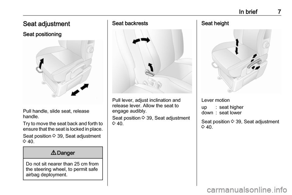 VAUXHALL MOVANO_B 2016  Owners Manual In brief7Seat adjustmentSeat positioning
Pull handle, slide seat, release
handle.
Try to move the seat back and forth to ensure that the seat is locked in place.
Seat position  3 39, Seat adjustment
3