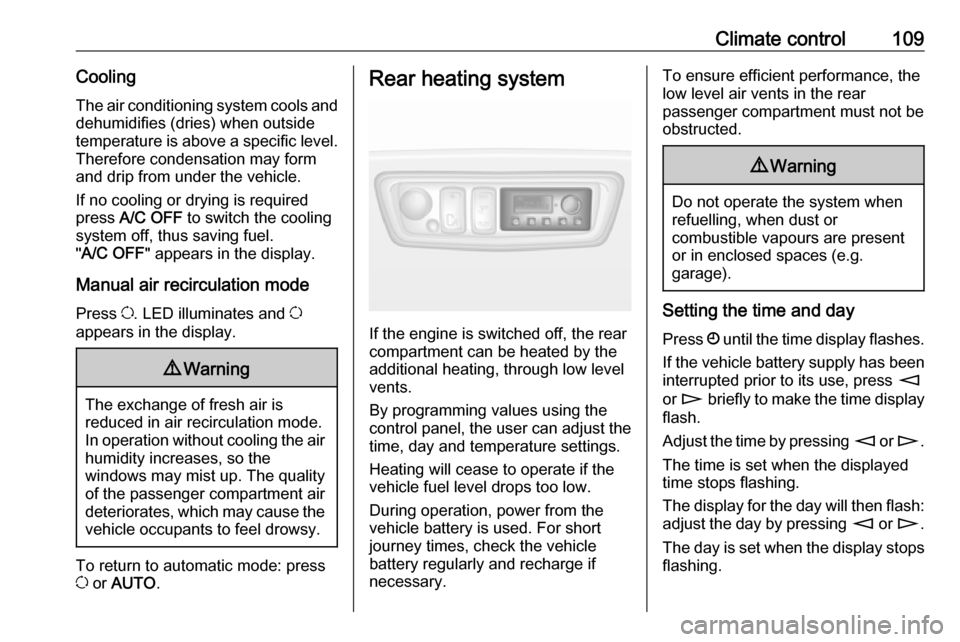 VAUXHALL MOVANO_B 2016.5 Owners Manual Climate control109CoolingThe air conditioning system cools and
dehumidifies (dries) when outside
temperature is above a specific level.
Therefore condensation may form
and drip from under the vehicle. VAUXHALL MOVANO_B 2016.5 Owners Manual Climate control109CoolingThe air conditioning system cools and
dehumidifies (dries) when outside
temperature is above a specific level.
Therefore condensation may form
and drip from under the vehicle.