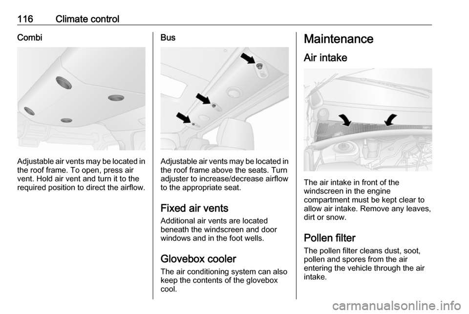 VAUXHALL MOVANO_B 2016.5 Owners Manual 116Climate controlCombi
Adjustable air vents may be located inthe roof frame. To open, press air
vent. Hold air vent and turn it to the
required position to direct the airflow.
Bus
Adjustable air vent VAUXHALL MOVANO_B 2016.5 Owners Manual 116Climate controlCombi
Adjustable air vents may be located inthe roof frame. To open, press air
vent. Hold air vent and turn it to the
required position to direct the airflow.
Bus
Adjustable air vent