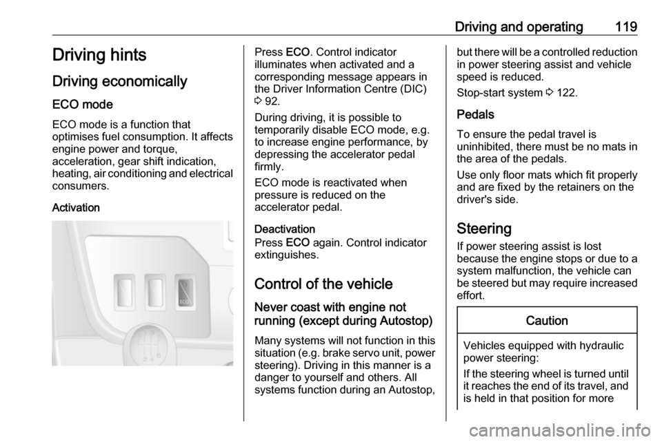 VAUXHALL MOVANO_B 2016.5  Owners Manual Driving and operating119Driving hints
Driving economically
ECO mode ECO mode is a function that
optimises fuel consumption. It affects
engine power and torque,
acceleration, gear shift indication,
hea