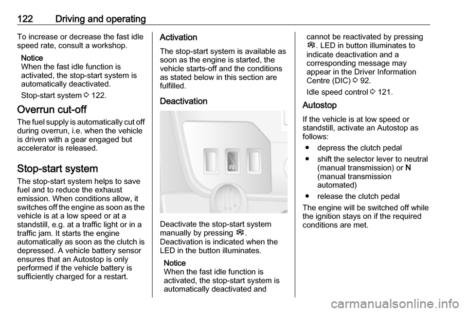 VAUXHALL MOVANO_B 2016.5  Owners Manual 122Driving and operatingTo increase or decrease the fast idle
speed rate, consult a workshop.
Notice
When the fast idle function is
activated, the stop-start system is
automatically deactivated.
Stop-
