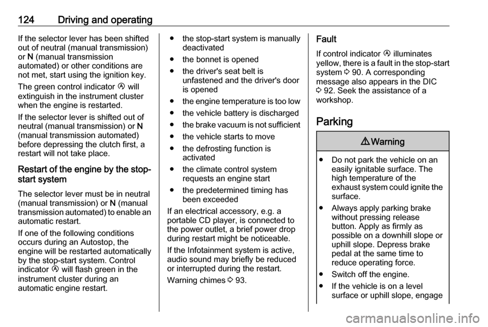 VAUXHALL MOVANO_B 2016.5  Owners Manual 124Driving and operatingIf the selector lever has been shifted
out of neutral (manual transmission) or  N (manual transmission
automated) or other conditions are
not met, start using the ignition key.