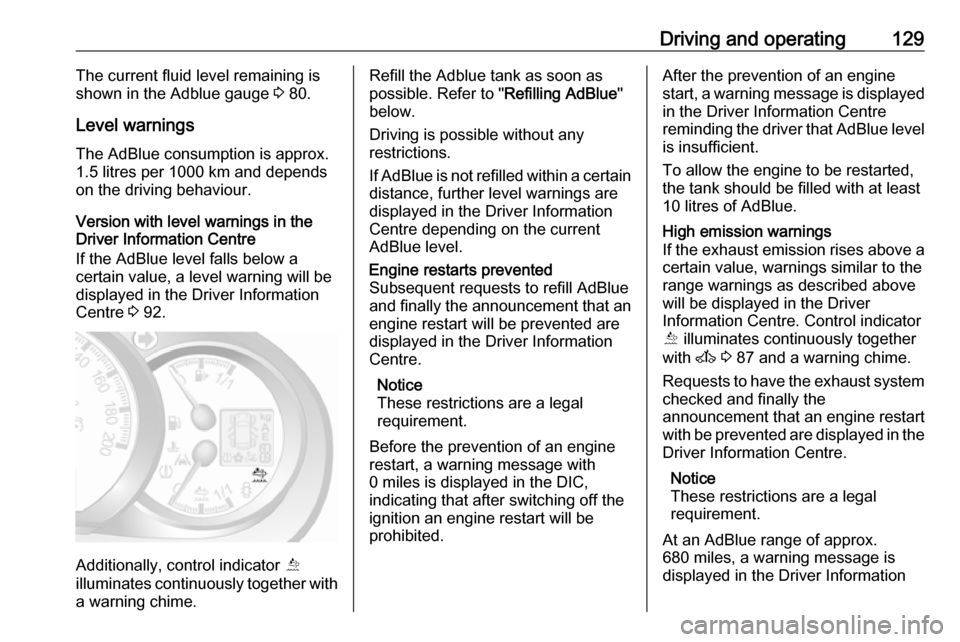 VAUXHALL MOVANO_B 2016.5 Owners Manual Driving and operating129The current fluid level remaining is
shown in the Adblue gauge 3 80.
Level warnings The AdBlue consumption is approx.
1.5 litres per 1000 km and depends
on the driving behavio VAUXHALL MOVANO_B 2016.5 Owners Manual Driving and operating129The current fluid level remaining is
shown in the Adblue gauge 3 80.
Level warnings The AdBlue consumption is approx.
1.5 litres per 1000 km and depends
on the driving behavio