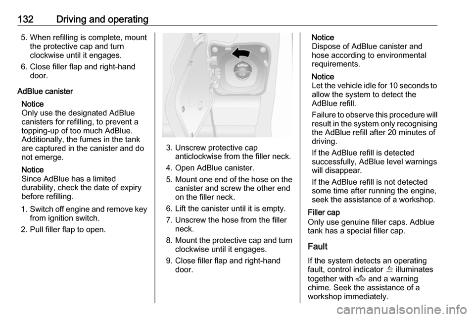 VAUXHALL MOVANO_B 2016.5 Owners Manual 132Driving and operating5. When refilling is complete, mountthe protective cap and turn
clockwise until it engages.
6. Close filler flap and right-hand door.
AdBlue canister Notice
Only use the design VAUXHALL MOVANO_B 2016.5 Owners Manual 132Driving and operating5. When refilling is complete, mountthe protective cap and turn
clockwise until it engages.
6. Close filler flap and right-hand door.
AdBlue canister Notice
Only use the design