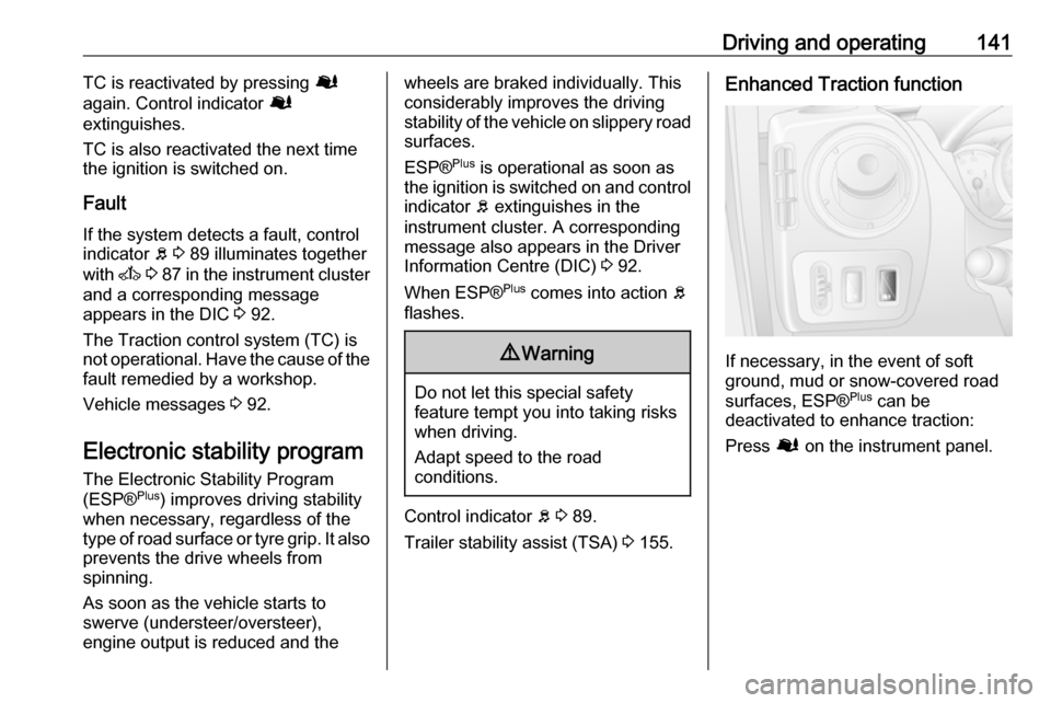 VAUXHALL MOVANO_B 2016.5 Owners Manual Driving and operating141TC is reactivated by pressing Ø
again. Control indicator Ø
extinguishes.
TC is also reactivated the next time
the ignition is switched on.
Fault
If the system detects a faul VAUXHALL MOVANO_B 2016.5 Owners Manual Driving and operating141TC is reactivated by pressing Ø
again. Control indicator Ø
extinguishes.
TC is also reactivated the next time
the ignition is switched on.
Fault
If the system detects a faul
