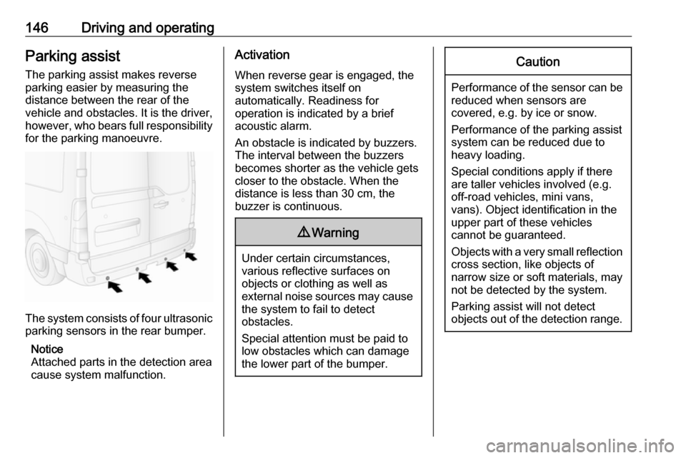 VAUXHALL MOVANO_B 2016.5 Owners Manual 146Driving and operatingParking assist
The parking assist makes reverse
parking easier by measuring the
distance between the rear of the
vehicle and obstacles. It is the driver,
however, who bears ful VAUXHALL MOVANO_B 2016.5 Owners Manual 146Driving and operatingParking assist
The parking assist makes reverse
parking easier by measuring the
distance between the rear of the
vehicle and obstacles. It is the driver,
however, who bears ful