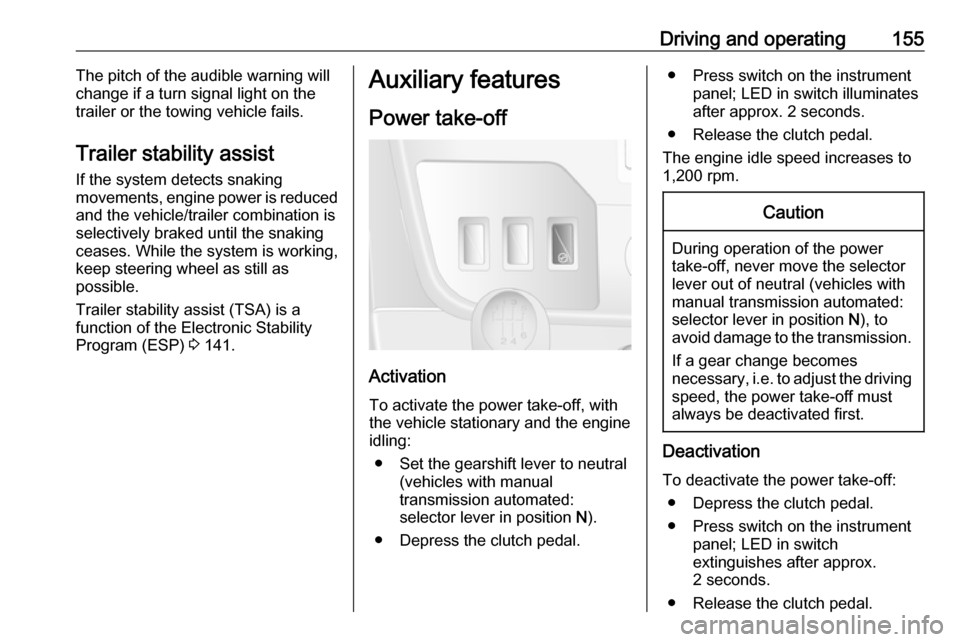 VAUXHALL MOVANO_B 2016.5  Owners Manual Driving and operating155The pitch of the audible warning will
change if a turn signal light on the
trailer or the towing vehicle fails.
Trailer stability assist If the system detects snaking
movements