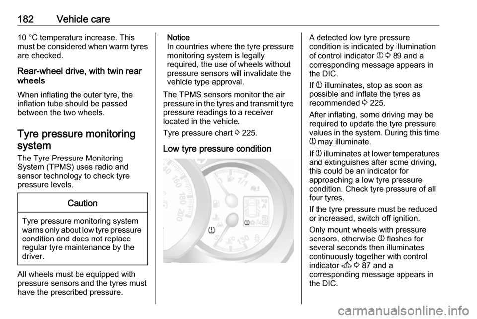 VAUXHALL MOVANO_B 2016.5 Owners Manual 182Vehicle care10 °C temperature increase. This
must be considered when warm tyres are checked.
Rear-wheel drive, with twin rear
wheels
When inflating the outer tyre, the
inflation tube should be pas VAUXHALL MOVANO_B 2016.5 Owners Manual 182Vehicle care10 °C temperature increase. This
must be considered when warm tyres are checked.
Rear-wheel drive, with twin rear
wheels
When inflating the outer tyre, the
inflation tube should be pas