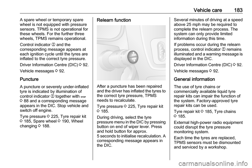 VAUXHALL MOVANO_B 2016.5 Owners Manual Vehicle care183A spare wheel or temporary spare
wheel is not equipped with pressure
sensors. TPMS is not operational for
these wheels. For the further three wheels, TPMS remains operational.
Control i VAUXHALL MOVANO_B 2016.5 Owners Manual Vehicle care183A spare wheel or temporary spare
wheel is not equipped with pressure
sensors. TPMS is not operational for
these wheels. For the further three wheels, TPMS remains operational.
Control i