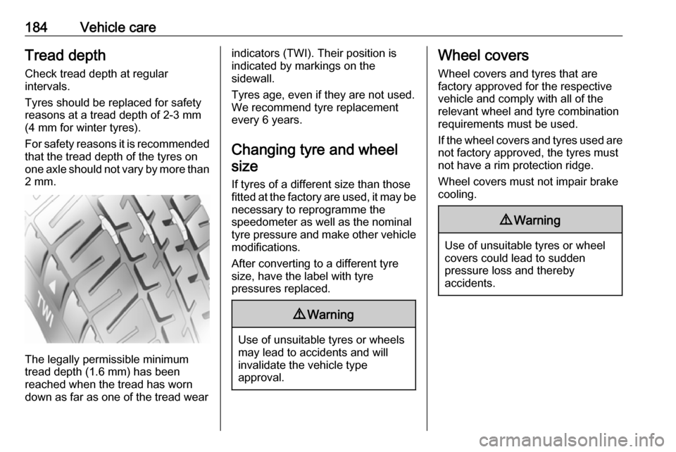 VAUXHALL MOVANO_B 2016.5 Owners Manual 184Vehicle careTread depthCheck tread depth at regular
intervals.
Tyres should be replaced for safety
reasons at a tread depth of 2-3 mm
(4 mm for winter tyres).
For safety reasons it is recommended
t VAUXHALL MOVANO_B 2016.5 Owners Manual 184Vehicle careTread depthCheck tread depth at regular
intervals.
Tyres should be replaced for safety
reasons at a tread depth of 2-3 mm
(4 mm for winter tyres).
For safety reasons it is recommended
t