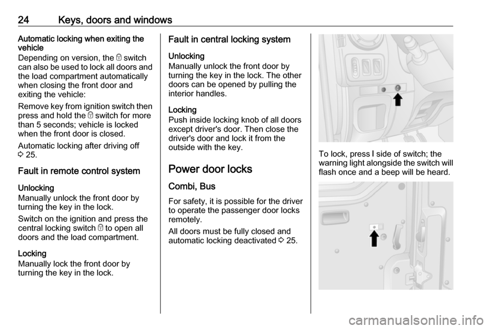 VAUXHALL MOVANO_B 2016.5 Owners Guide 24Keys, doors and windowsAutomatic locking when exiting the
vehicle
Depending on version, the  e switch
can also be used to lock all doors and the load compartment automatically
when closing the front