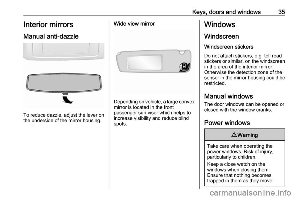VAUXHALL MOVANO_B 2016.5 Owners Guide Keys, doors and windows35Interior mirrors
Manual anti-dazzle
To reduce dazzle, adjust the lever on the underside of the mirror housing.
Wide view mirror
Depending on vehicle, a large convex
mirror is 