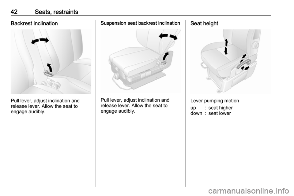 VAUXHALL MOVANO_B 2016.5 Service Manual 42Seats, restraintsBackrest inclination
Pull lever, adjust inclination and
release lever. Allow the seat to
engage audibly.
Suspension seat backrest inclination
Pull lever, adjust inclination and
rele VAUXHALL MOVANO_B 2016.5 Service Manual 42Seats, restraintsBackrest inclination
Pull lever, adjust inclination and
release lever. Allow the seat to
engage audibly.
Suspension seat backrest inclination
Pull lever, adjust inclination and
rele