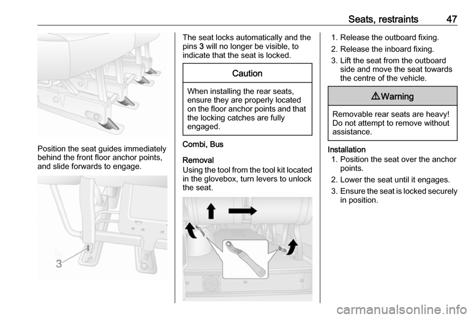 VAUXHALL MOVANO_B 2016.5 Owners Manual Seats, restraints47
Position the seat guides immediately
behind the front floor anchor points,
and slide forwards to engage.
The seat locks automatically and the
pins 3 will no longer be visible, to
VAUXHALL MOVANO_B 2016.5 Owners Manual Seats, restraints47
Position the seat guides immediately
behind the front floor anchor points,
and slide forwards to engage.
The seat locks automatically and the
pins 3 will no longer be visible, to