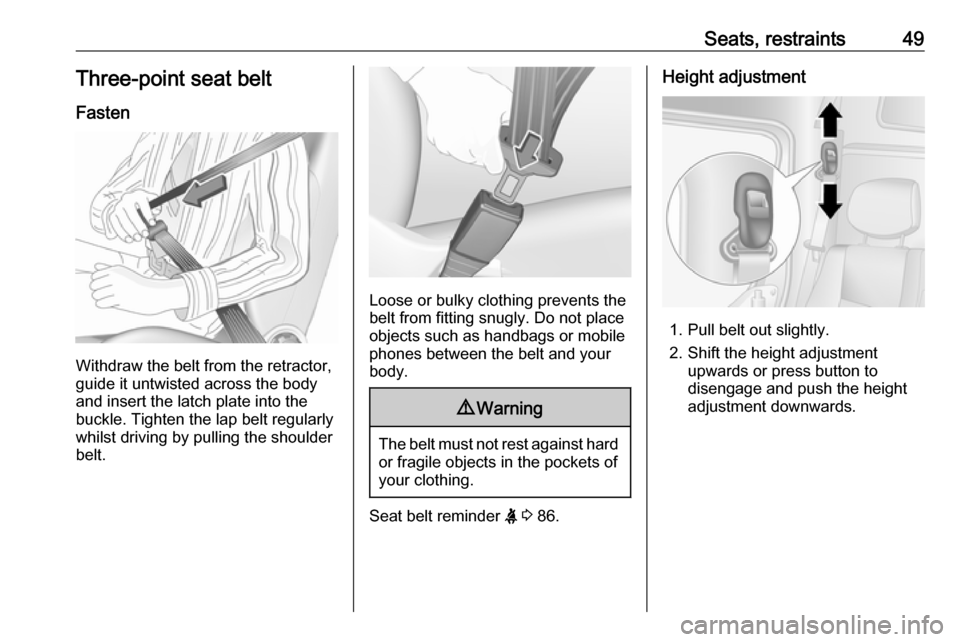 VAUXHALL MOVANO_B 2016.5 Owners Manual Seats, restraints49Three-point seat beltFasten
Withdraw the belt from the retractor,
guide it untwisted across the body
and insert the latch plate into the
buckle. Tighten the lap belt regularly
whils VAUXHALL MOVANO_B 2016.5 Owners Manual Seats, restraints49Three-point seat beltFasten
Withdraw the belt from the retractor,
guide it untwisted across the body
and insert the latch plate into the
buckle. Tighten the lap belt regularly
whils