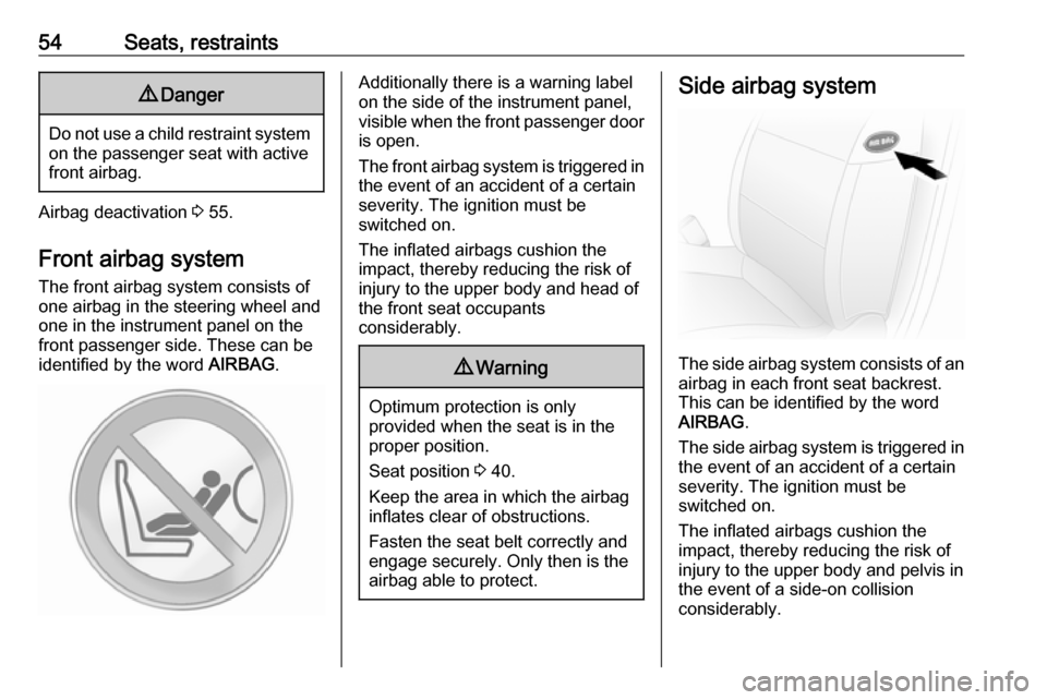 VAUXHALL MOVANO_B 2016.5 Workshop Manual 54Seats, restraints9Danger
Do not use a child restraint system
on the passenger seat with active
front airbag.
Airbag deactivation  3 55.
Front airbag system
The front airbag system consists of
one ai