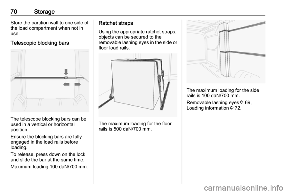 VAUXHALL MOVANO_B 2016.5 Manual PDF 70StorageStore the partition wall to one side of
the load compartment when not in
use.
Telescopic blocking bars
The telescope blocking bars can be
used in a vertical or horizontal
position.
Ensure the VAUXHALL MOVANO_B 2016.5 Manual PDF 70StorageStore the partition wall to one side of
the load compartment when not in
use.
Telescopic blocking bars
The telescope blocking bars can be
used in a vertical or horizontal
position.
Ensure the