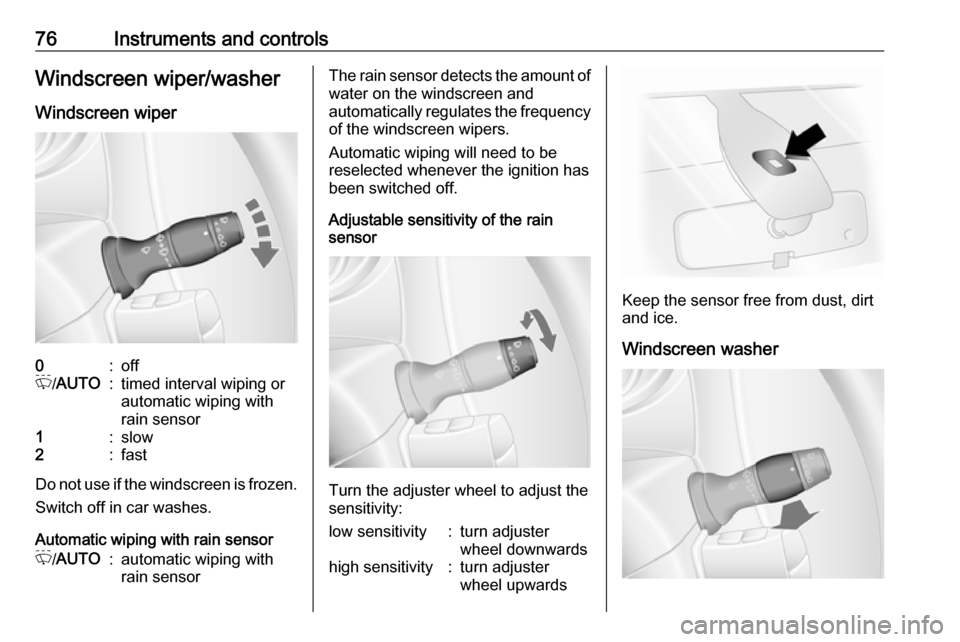 VAUXHALL MOVANO_B 2016.5 Manual PDF 76Instruments and controlsWindscreen wiper/washerWindscreen wiper0:offP /AUTO:timed interval wiping or
automatic wiping with
rain sensor1:slow2:fast
Do not use if the windscreen is frozen.
Switch off VAUXHALL MOVANO_B 2016.5 Manual PDF 76Instruments and controlsWindscreen wiper/washerWindscreen wiper0:offP /AUTO:timed interval wiping or
automatic wiping with
rain sensor1:slow2:fast
Do not use if the windscreen is frozen.
Switch off