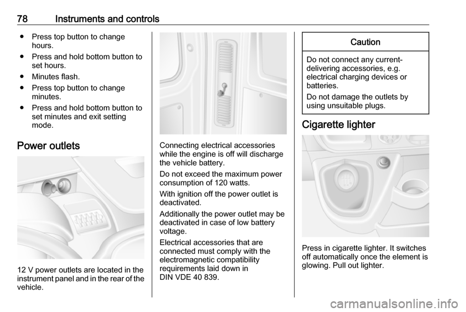 VAUXHALL MOVANO_B 2016.5 Manual PDF 78Instruments and controls● Press top button to changehours.
● Press and hold bottom button to set hours.
● Minutes flash.
● Press top button to change minutes.
● Press and hold bottom butto VAUXHALL MOVANO_B 2016.5 Manual PDF 78Instruments and controls● Press top button to changehours.
● Press and hold bottom button to set hours.
● Minutes flash.
● Press top button to change minutes.
● Press and hold bottom butto